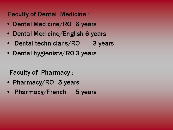 Faculty of Dental Medicine : • Dental Medicine/RO 6 years • Dental Medicine/English 6