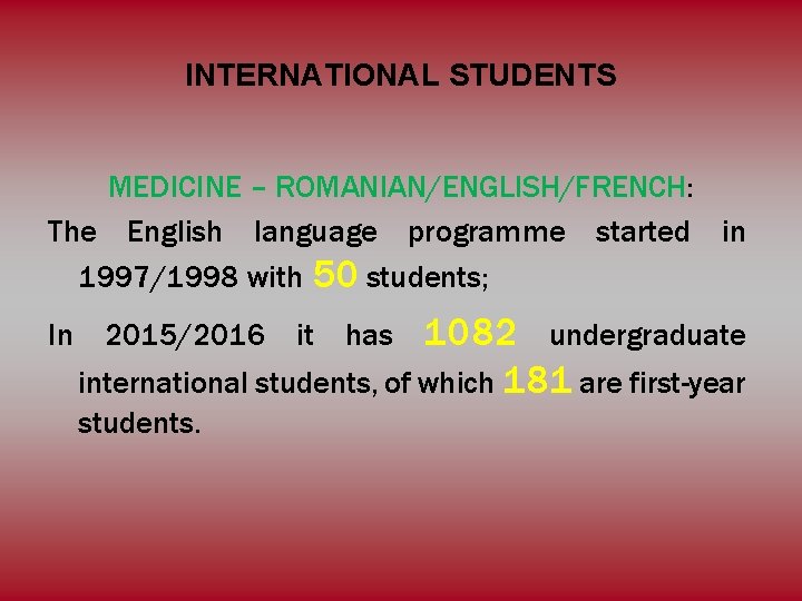 INTERNATIONAL STUDENTS MEDICINE – ROMANIAN/ENGLISH/FRENCH: The English language programme started in 1997/1998 with 50