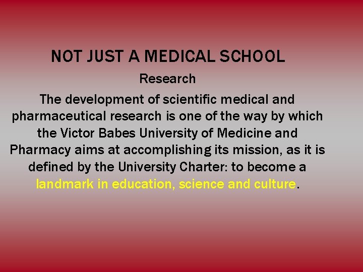 NOT JUST A MEDICAL SCHOOL Research The development of scientific medical and pharmaceutical research