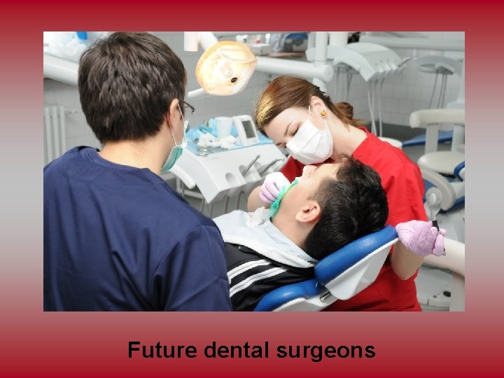Future dental surgeons 