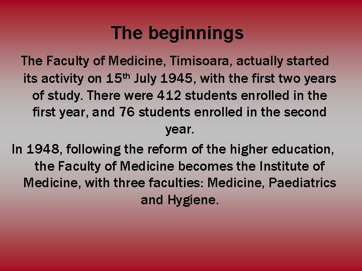 The beginnings The Faculty of Medicine, Timisoara, actually started its activity on 15 th