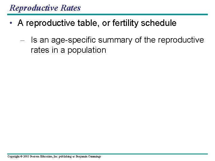 Reproductive Rates • A reproductive table, or fertility schedule – Is an age-specific summary