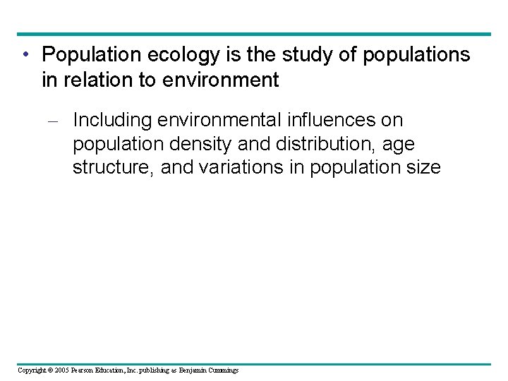  • Population ecology is the study of populations in relation to environment –