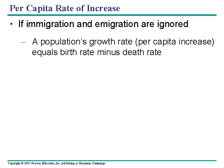 Per Capita Rate of Increase • If immigration and emigration are ignored – A