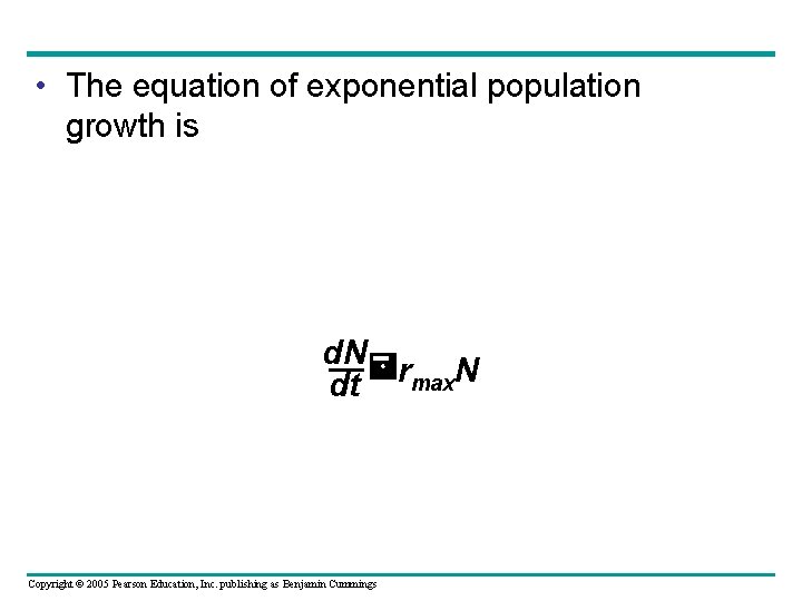  • The equation of exponential population growth is d. N dt rmax. N