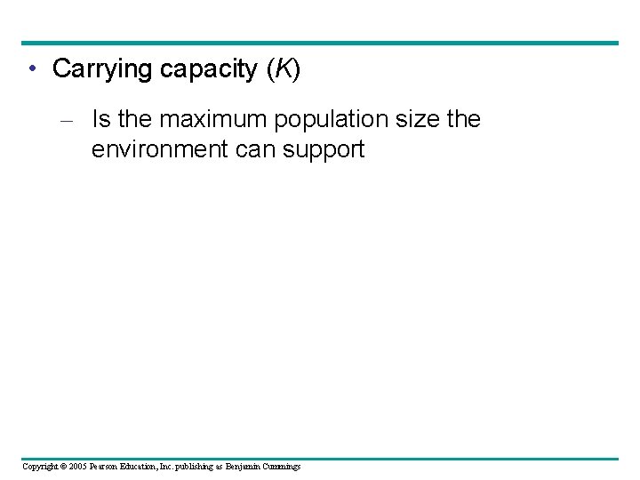  • Carrying capacity (K) – Is the maximum population size the environment can