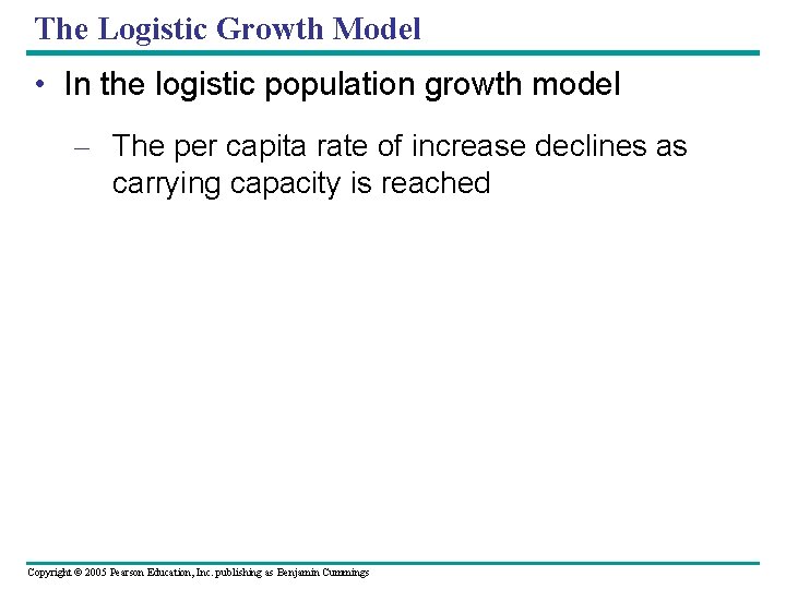 The Logistic Growth Model • In the logistic population growth model – The per