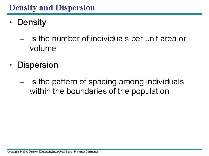 Density and Dispersion • Density – Is the number of individuals per unit area
