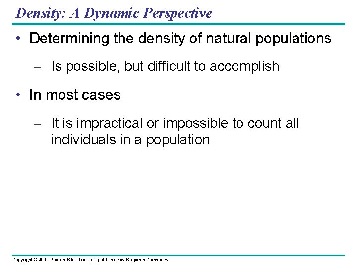 Density: A Dynamic Perspective • Determining the density of natural populations – Is possible,