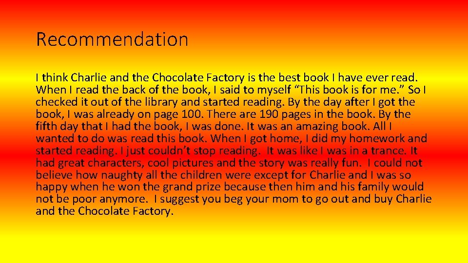 Recommendation I think Charlie and the Chocolate Factory is the best book I have