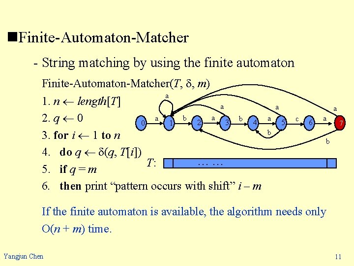 n. Finite-Automaton-Matcher - String matching by using the finite automaton Finite-Automaton-Matcher(T, , m) a