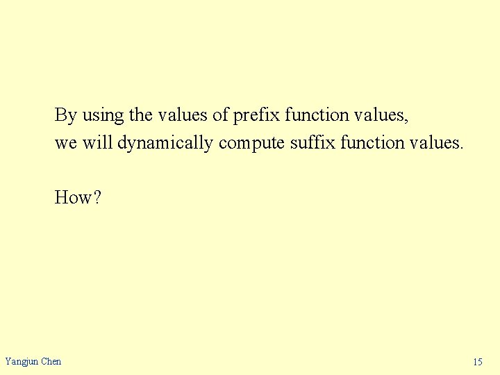 By using the values of prefix function values, we will dynamically compute suffix function