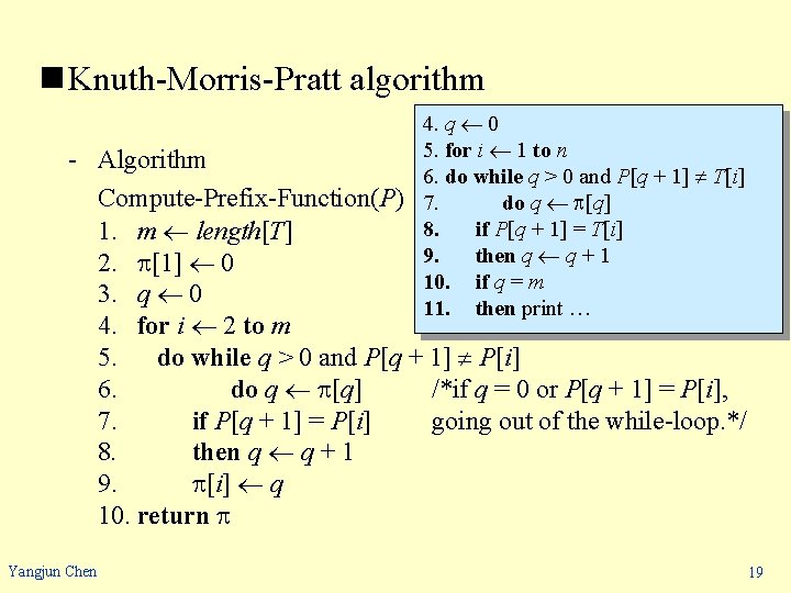 n Knuth-Morris-Pratt algorithm 4. q 0 5. for i 1 to n 6. do