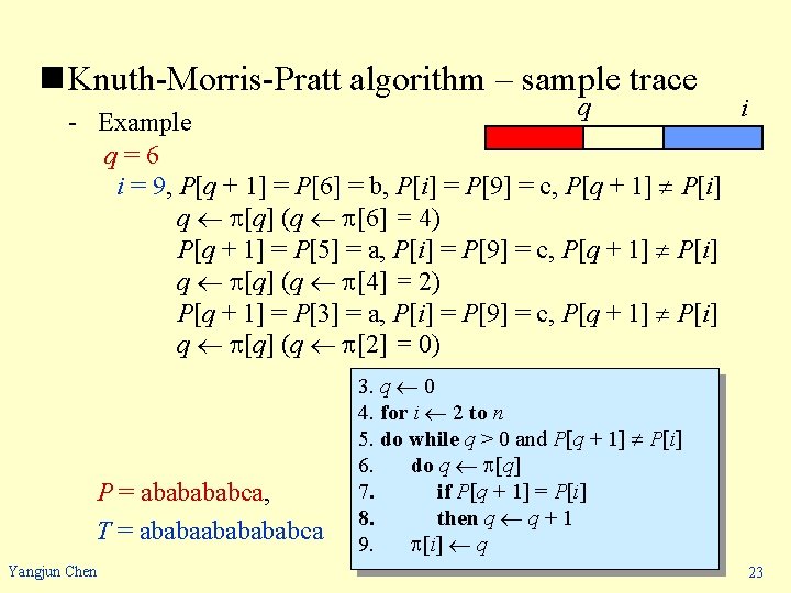 n Knuth-Morris-Pratt algorithm – sample trace q i - Example q=6 i = 9,
