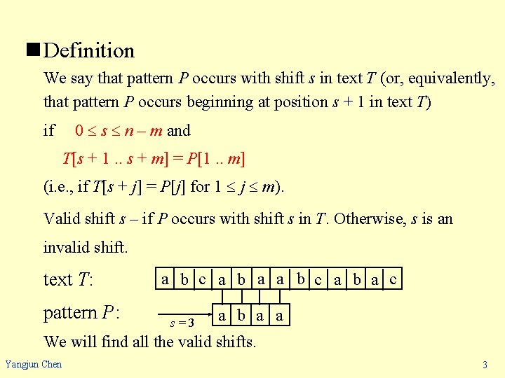 n Definition We say that pattern P occurs with shift s in text T