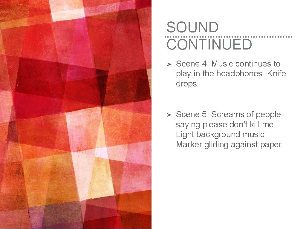 SOUND CONTINUED ➤ Scene 4: Music continues to play in the headphones. Knife drops.
