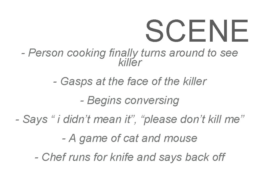 SCENE 3 - Person cooking finally turns around to see killer - Gasps at