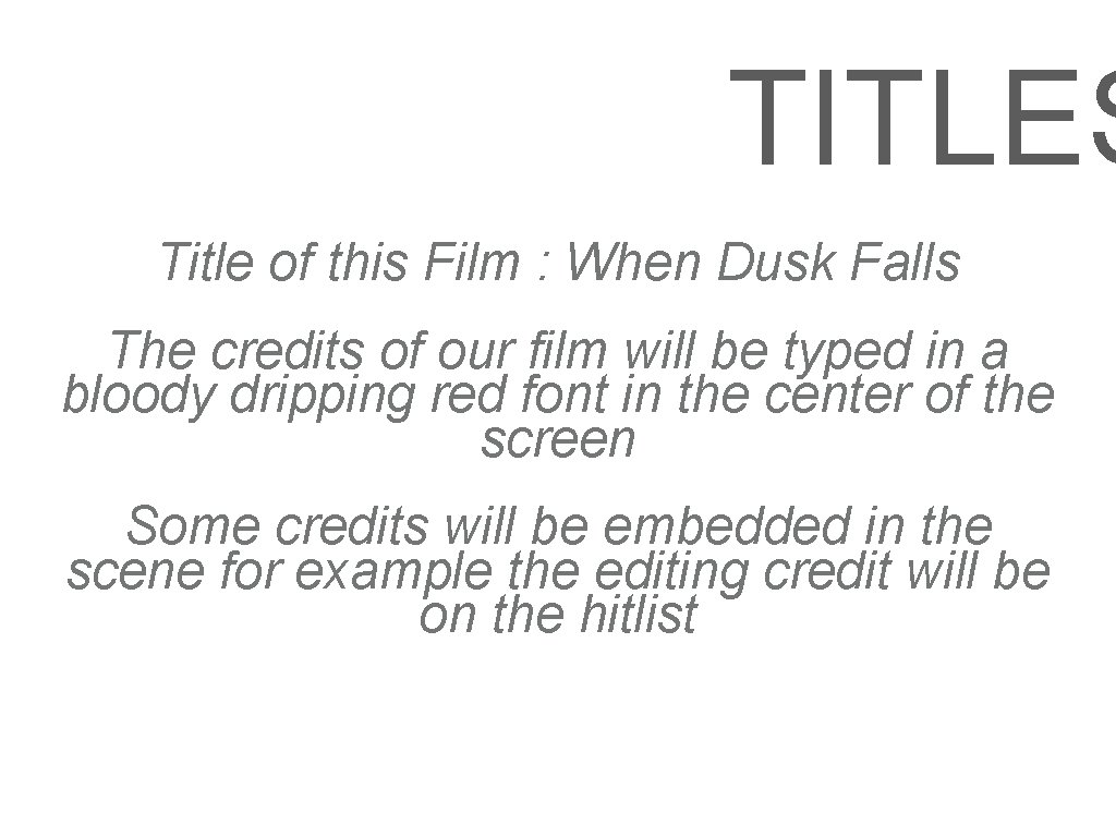 TITLES Title of this Film : When Dusk Falls The credits of our film