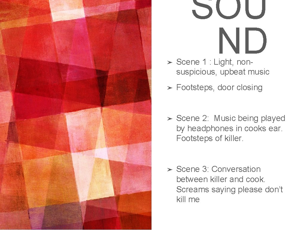 SOU ND ➤ Scene 1 : Light, nonsuspicious, upbeat music ➤ Footsteps, door closing