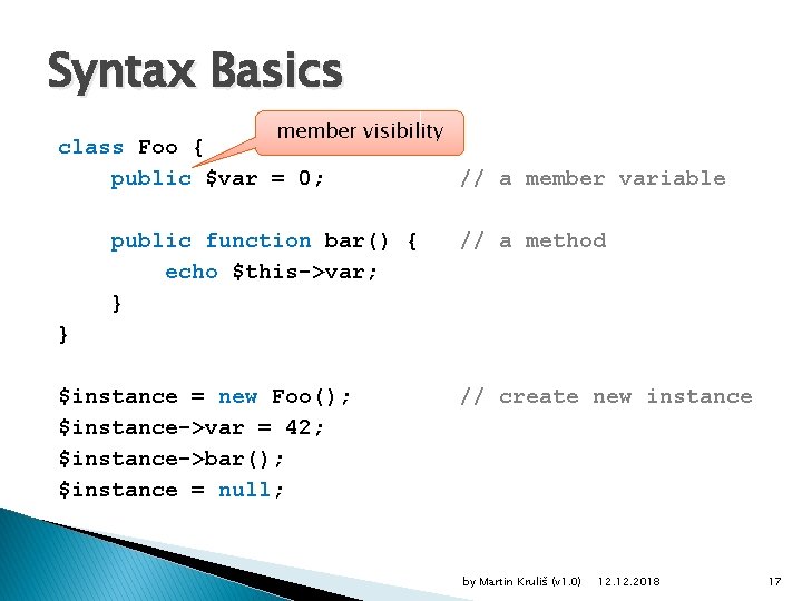 Syntax Basics member visibility class Foo { public $var = 0; public function bar()