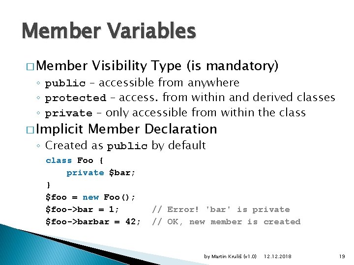 Member Variables � Member Visibility Type (is mandatory) ◦ public – accessible from anywhere