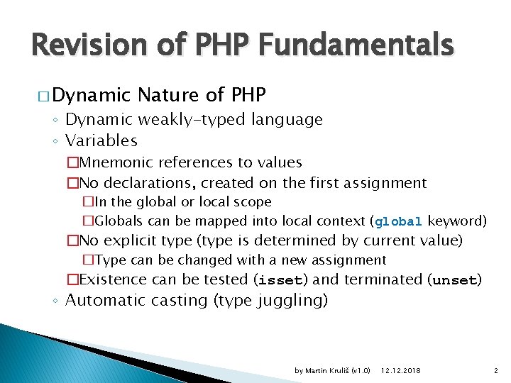 Revision of PHP Fundamentals � Dynamic Nature of PHP ◦ Dynamic weakly-typed language ◦