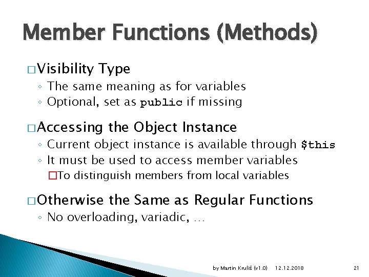 Member Functions (Methods) � Visibility Type ◦ The same meaning as for variables ◦