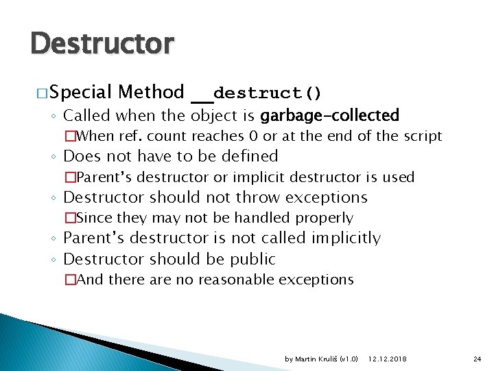 Destructor � Special Method __destruct() ◦ Called when the object is garbage-collected �When ref.