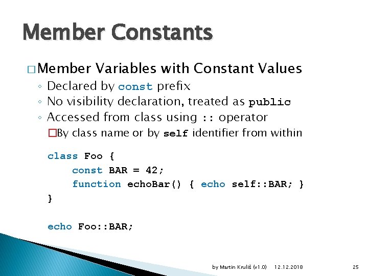 Member Constants � Member Variables with Constant Values ◦ Declared by const prefix ◦