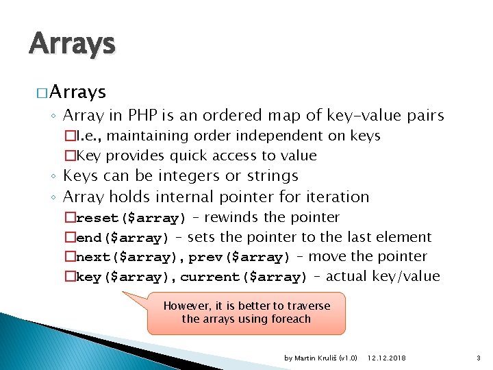 Arrays � Arrays ◦ Array in PHP is an ordered map of key-value pairs