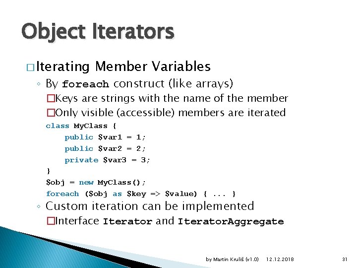 Object Iterators � Iterating Member Variables ◦ By foreach construct (like arrays) �Keys are