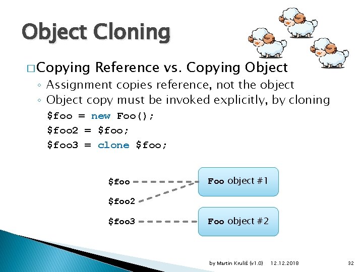 Object Cloning � Copying Reference vs. Copying Object ◦ Assignment copies reference, not the