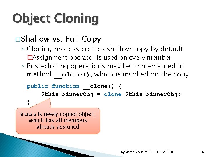 Object Cloning � Shallow vs. Full Copy ◦ Cloning process creates shallow copy by