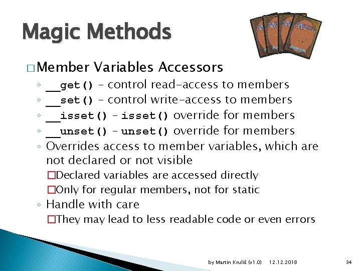 Magic Methods � Member ◦ ◦ ◦ Variables Accessors __get() – control read-access to