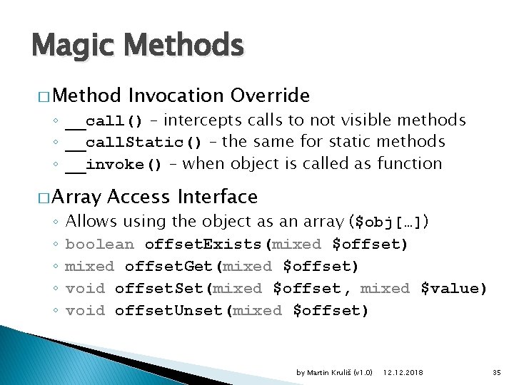 Magic Methods � Method Invocation Override ◦ __call() – intercepts calls to not visible