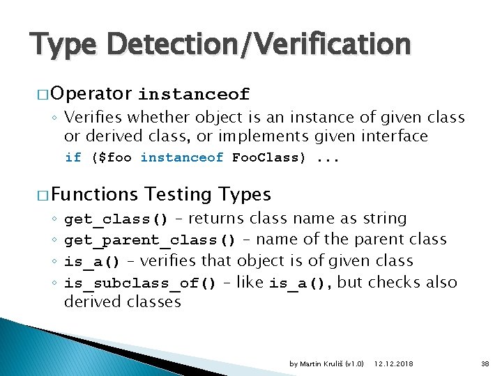 Type Detection/Verification � Operator instanceof ◦ Verifies whether object is an instance of given