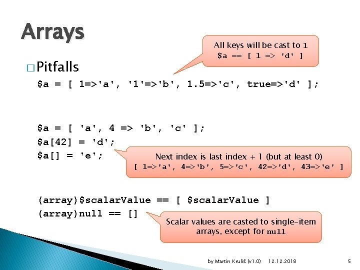 Arrays � Pitfalls All keys will be cast to 1 $a == [ 1