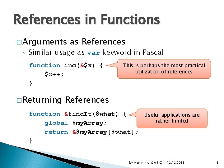 References in Functions � Arguments as References ◦ Similar usage as var keyword in