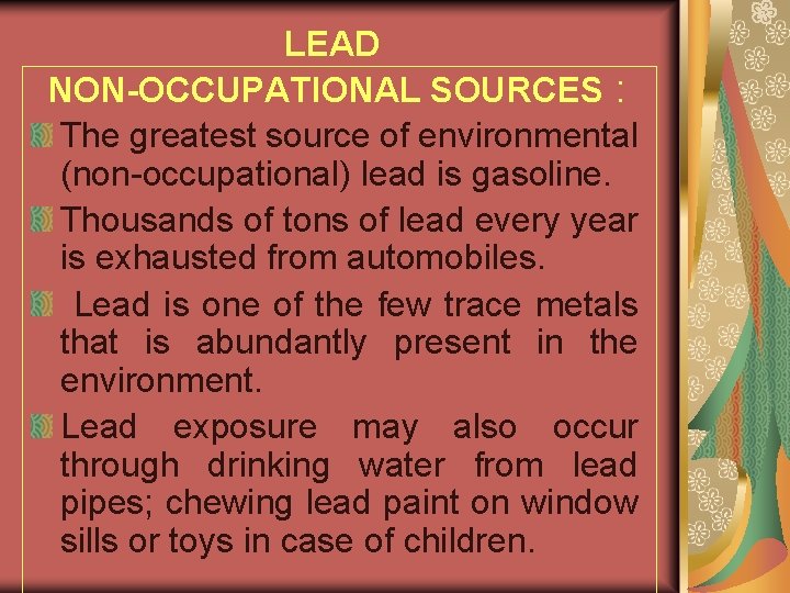 LEAD NON-OCCUPATIONAL SOURCES : The greatest source of environmental (non-occupational) lead is gasoline. Thousands