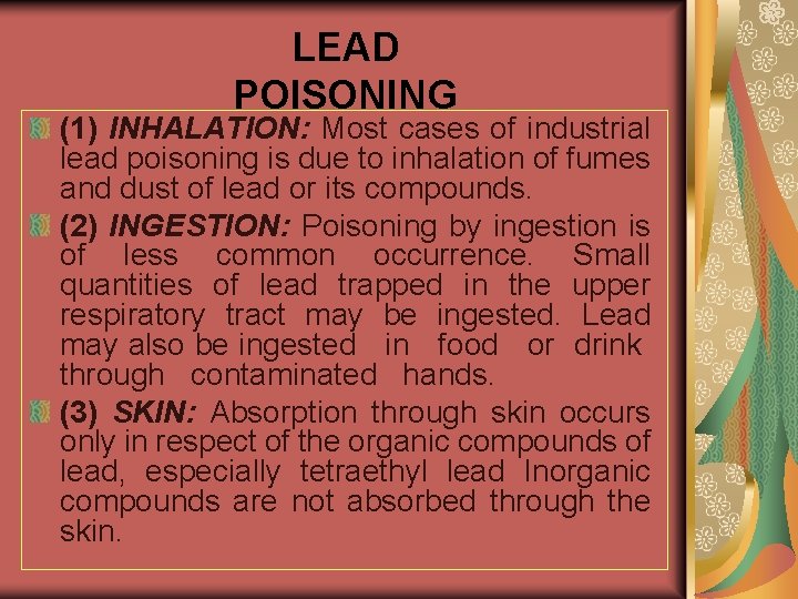 LEAD POISONING (1) INHALATION: Most cases of industrial lead poisoning is due to inhalation