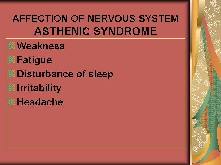 AFFECTION OF NERVOUS SYSTEM ASTHENIC SYNDROME Weakness Fatigue Disturbance of sleep Irritability Headache 