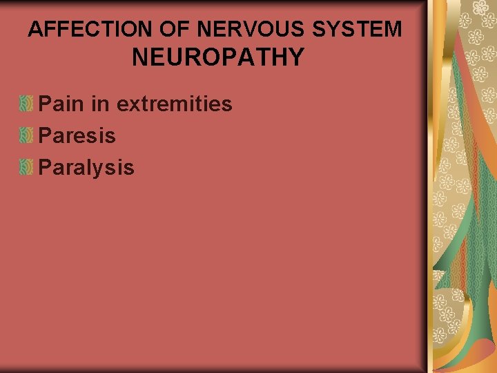 AFFECTION OF NERVOUS SYSTEM NEUROPATHY Pain in extremities Paresis Paralysis 