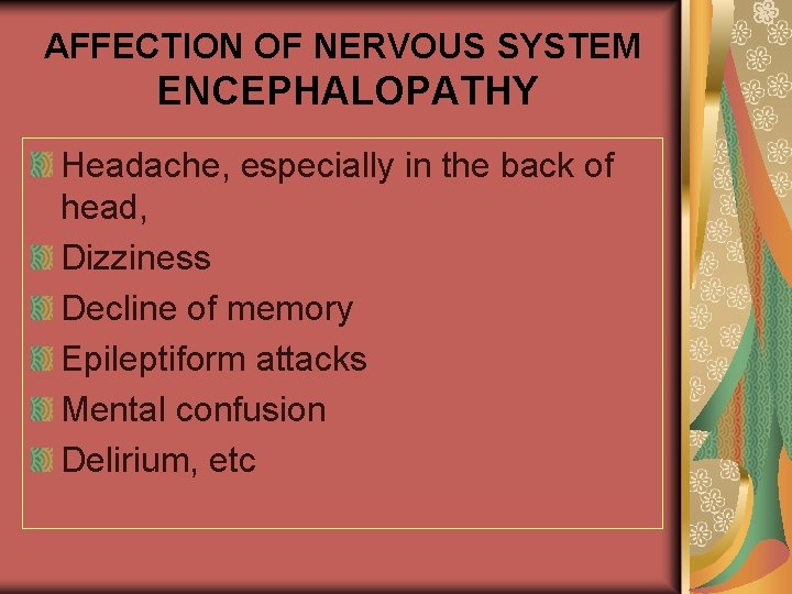AFFECTION OF NERVOUS SYSTEM ENCEPHALOPATHY Headache, especially in the back of head, Dizziness Decline