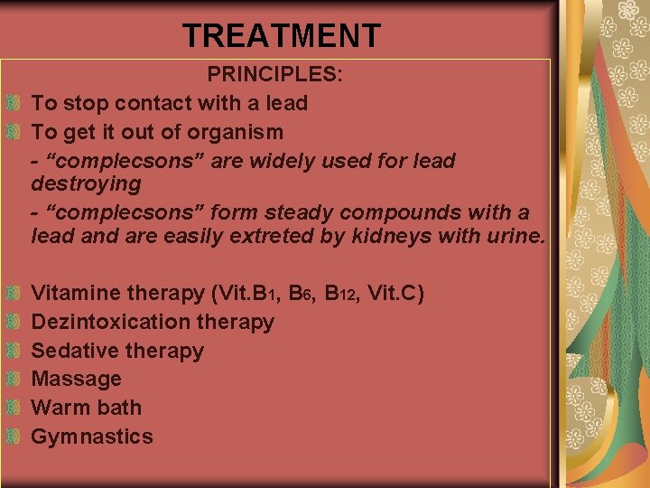 TREATMENT PRINCIPLES: To stop contact with a lead To get it out of organism