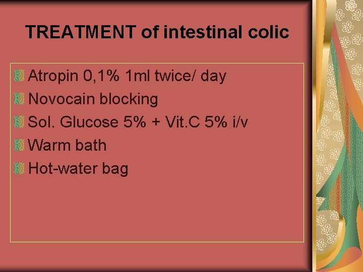 TREATMENT of intestinal colic Atropin 0, 1% 1 ml twice/ day Novocain blocking Sol.