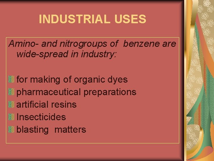 INDUSTRIAL USES Amino- and nitrogroups of benzene are wide-spread in industry: for making of