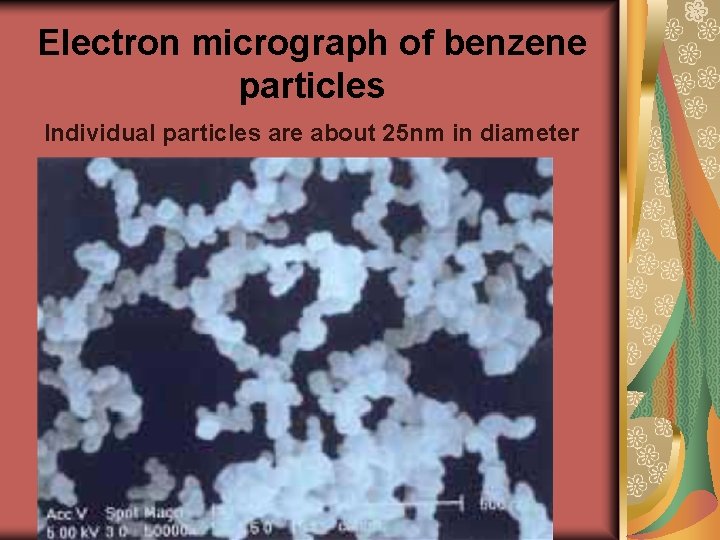 Electron micrograph of benzene particles Individual particles are about 25 nm in diameter 