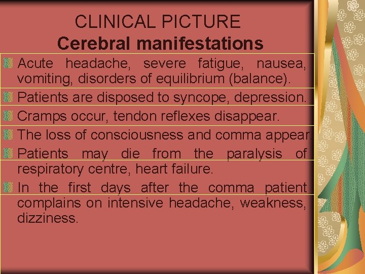 CLINICAL PICTURE Cerebral manifestations Acute headache, severe fatigue, nausea, vomiting, disorders of equilibrium (balance).