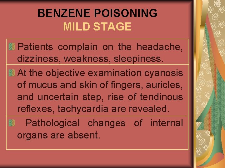 BENZENE POISONING MILD STAGE Patients complain on the headache, dizziness, weakness, sleepiness. At the