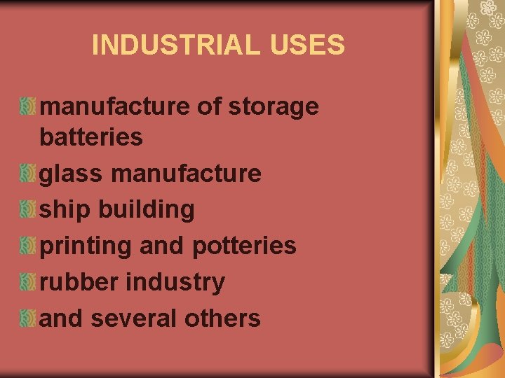 INDUSTRIAL USES manufacture of storage batteries glass manufacture ship building printing and potteries rubber